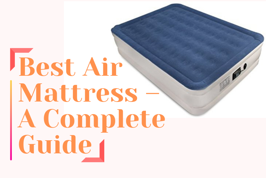 Buy the Best Air Mattress – A Complete Guide