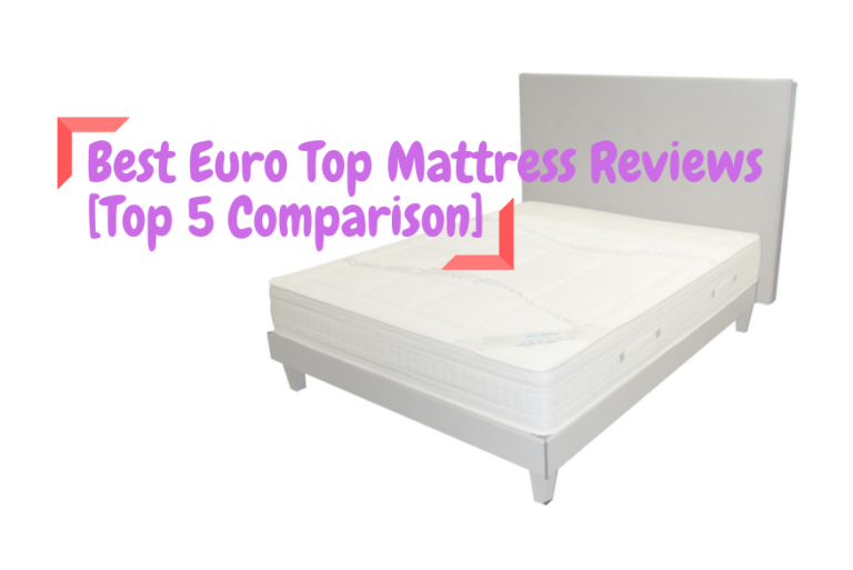 Best Euro Top Mattress Reviews [Top 5 Comparison]